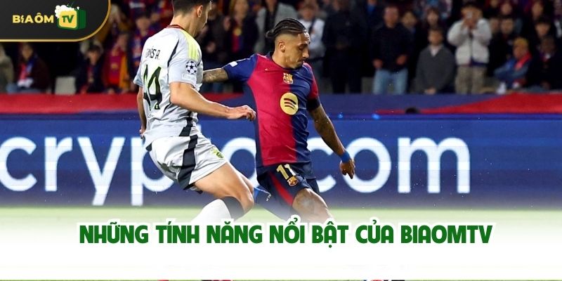 Những Tính Năng Nổi Bật Của Biaomtv