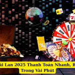 Nhà Cái Thái Lan 2025 Thanh Toán Nhanh, Rút Tiền Chỉ Trong Vài Phút