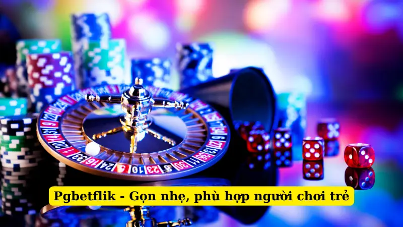 Pgbetflik - Gọn nhẹ, phù hợp người chơi trẻ